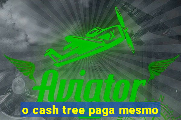 o cash tree paga mesmo